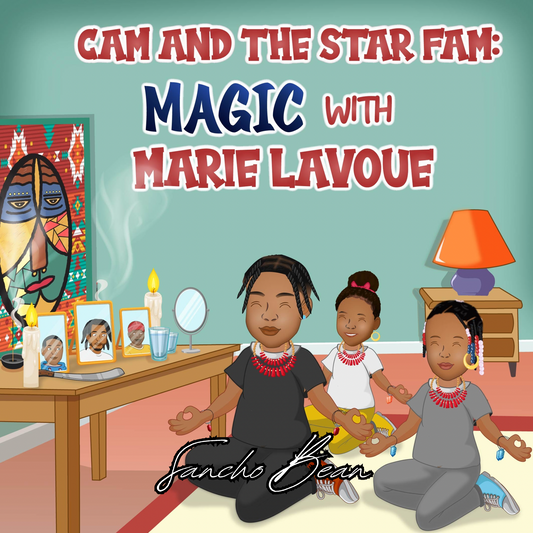 Cam and the Star Fam: Magic With Marie Laveau – A Time-Travel Kids’ Book About Unity & Ancestry